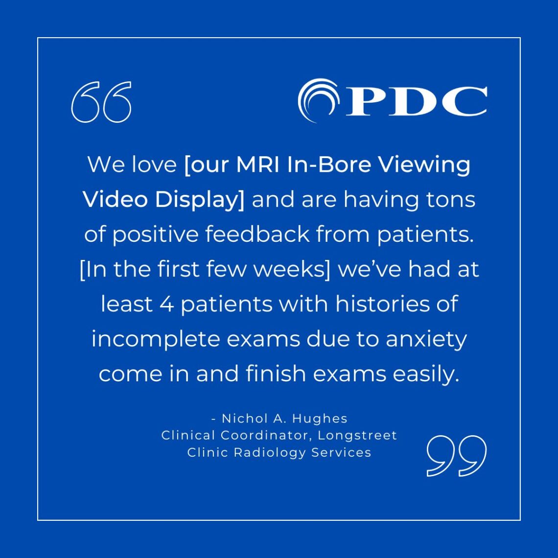 PDC MRI In-Bore Viewing Video Display Testimonial for improved patient experience and MRI productivity